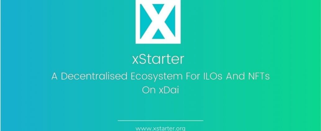 xStarter: A Decentralised Ecosystem For ILOs And NFTs On xDai