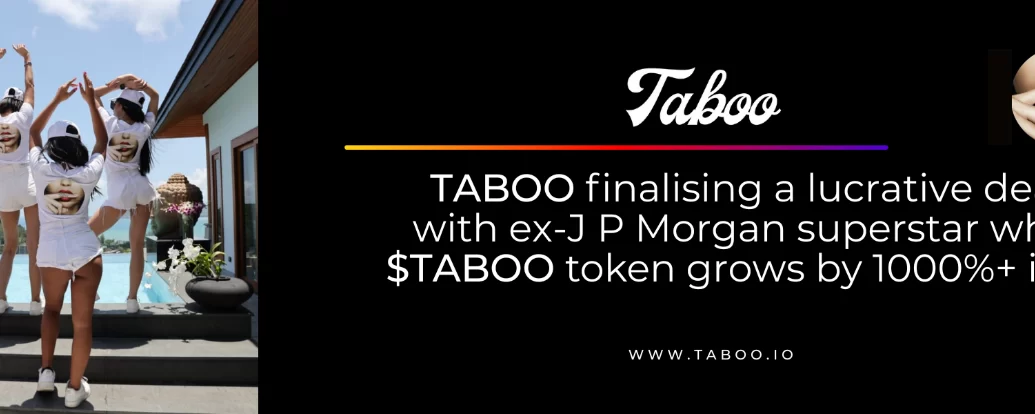 TABOO finalising lucrative deal with an ex-JP Morgan superstar while $TABOO token grows by 1000%+ in Q1 - Coinnewspan
