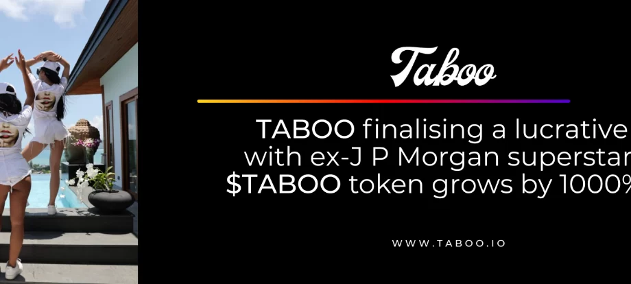 TABOO finalising lucrative deal with an ex-JP Morgan superstar while $TABOO token grows by 1000%+ in Q1 - Coinnewspan