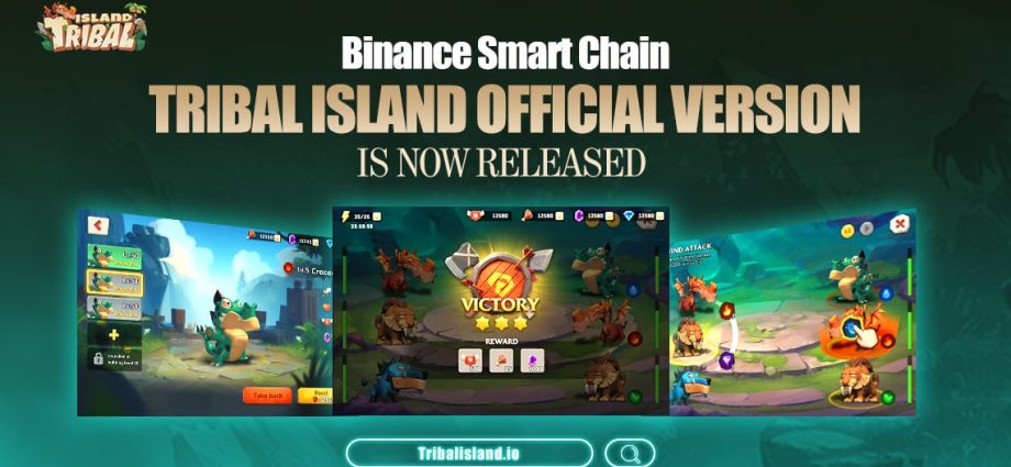 Tribal Island Announces Launch of Gamefi Official Version on Bscchain - Coinnewspan