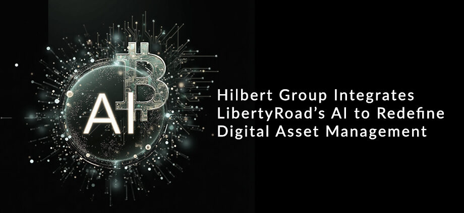 Hilbert Group Integrates Liberty AI to Redefine Digital Asset Management