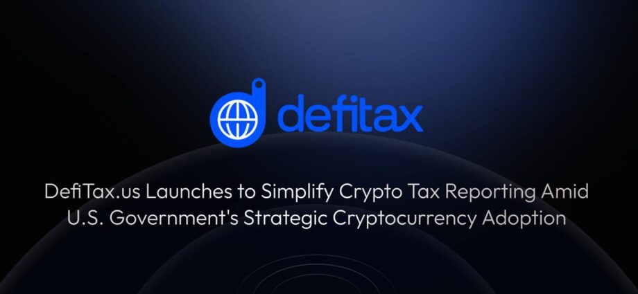 DefiTax.us Launches to Simplify Crypto Tax Reporting Amid U.S. Government's Strategic Cryptocurrency Adoption